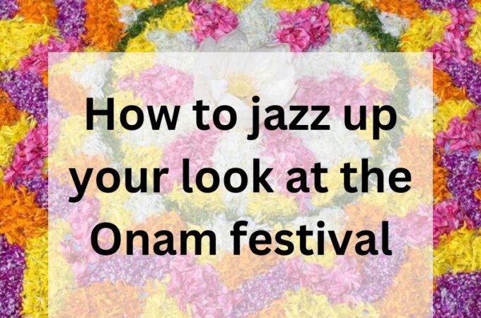 Fashion Tips- How to jazz up your look at the Onam festival